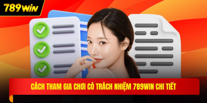 Cách tham gia chơi có trách nhiệm 789WIN chi tiết