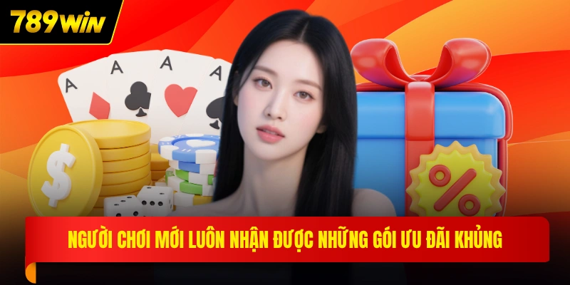 Người chơi mới luôn nhận được những gói ưu đãi khủng