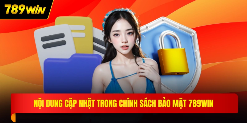 Nội dung cập nhật trong chính sách bảo mật 789WIN