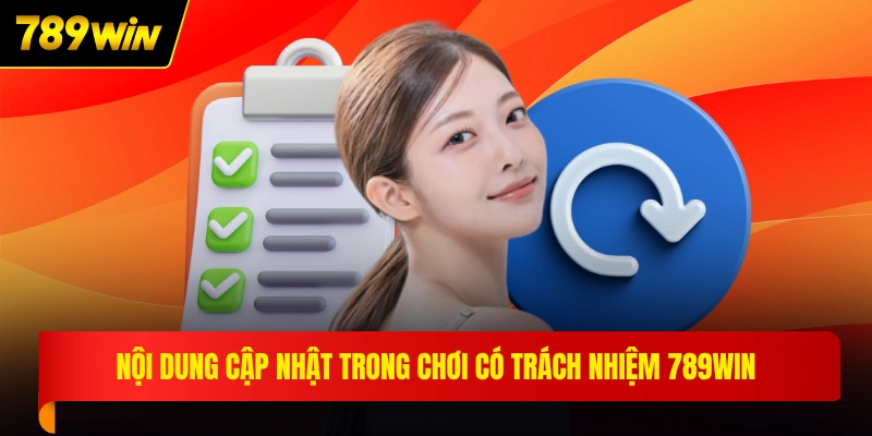 Nội dung cập nhật trong chơi có trách nhiệm 789WIN