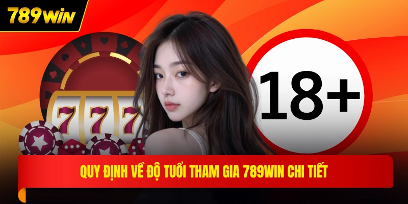 Quy định về độ tuổi tham gia 789WIN chi tiết