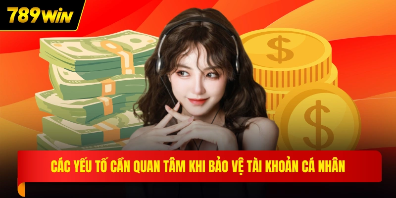 Các yếu tố cần quan tâm khi bảo vệ tài khoản cá nhân