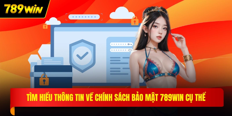 Tìm hiểu thông tin về chính sách bảo mật 789WIN cụ thể