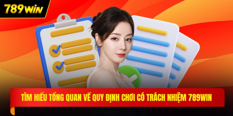 Tìm hiểu tổng quan về quy định chơi có trách nhiệm 789WIN