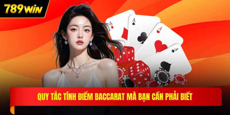 Quy tắc tính điểm baccarat mà bạn cần phải biết