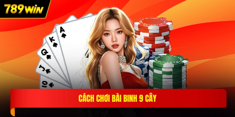 Cách chơi bài binh 9 cây