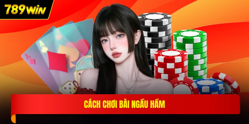 Cách chơi bài ngầu hầm