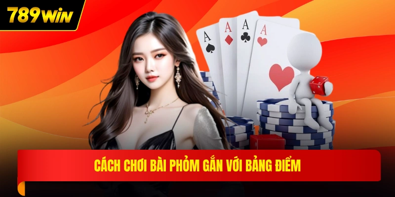 Cách chơi bài phỏm gắn với bảng điểm