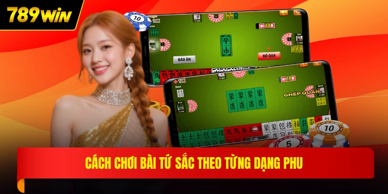 Cách chơi bài tứ sắc theo từng dạng phu