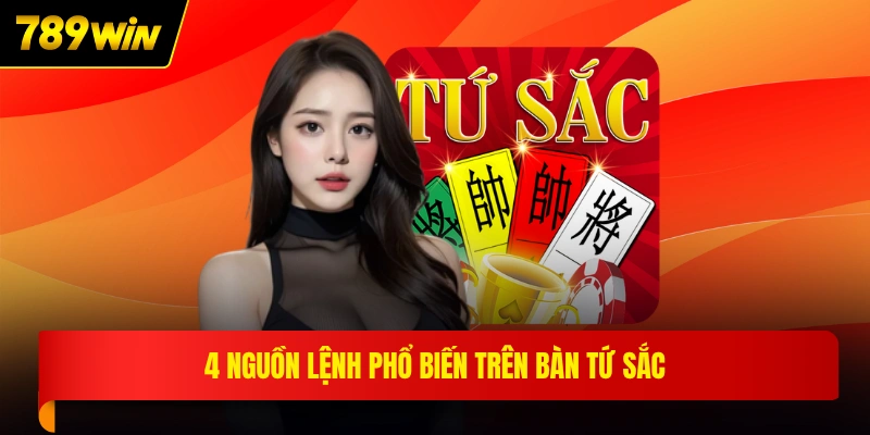 4 nguồn lệnh phổ biến trên bàn tứ sắc