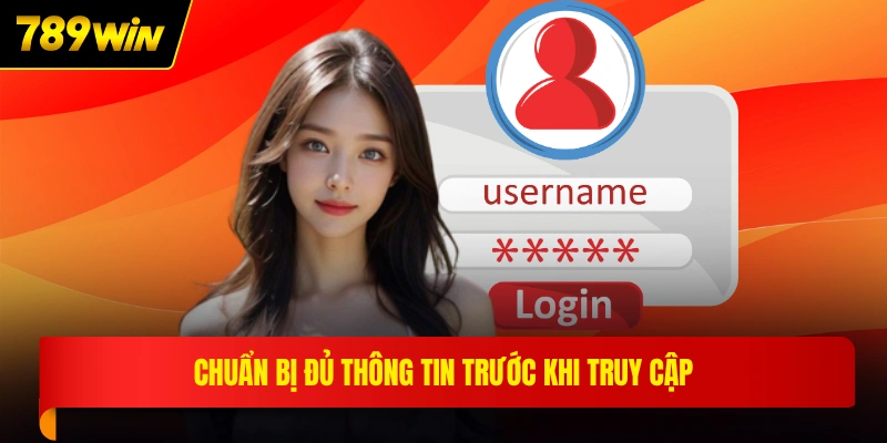 Chuẩn bị đủ thông tin trước khi truy cập
