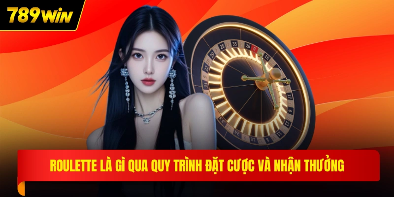 Roulette là gì qua quy trình đặt cược và nhận thưởng