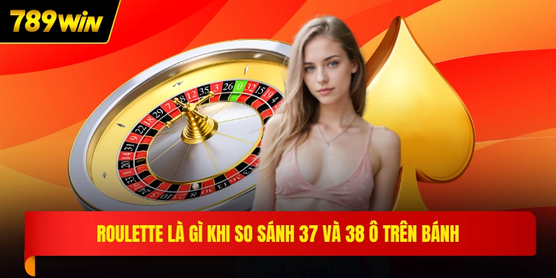 Roulette là gì khi so sánh 37 và 38 ô trên bánh